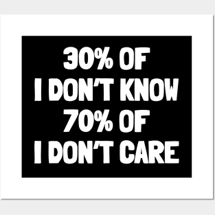 30% of i don't know 70% of i don't care Posters and Art